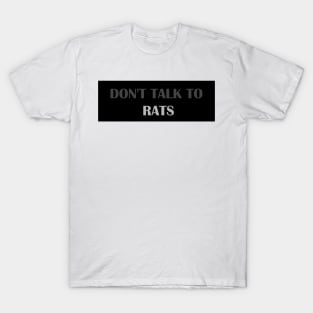 Don't talk to rat T-Shirt